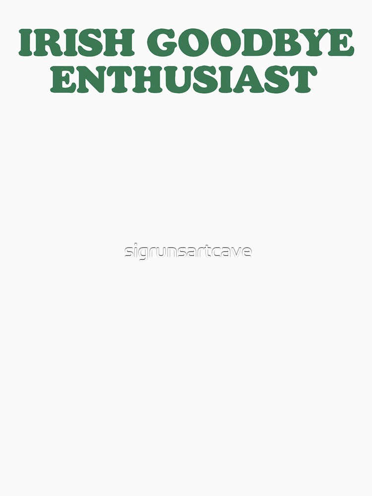 Irish Goodbye Enthusiast by sigrunsartcave T-Shirts, Hoodie, Sweatshirt | BlankRebels.com (Image 3)
