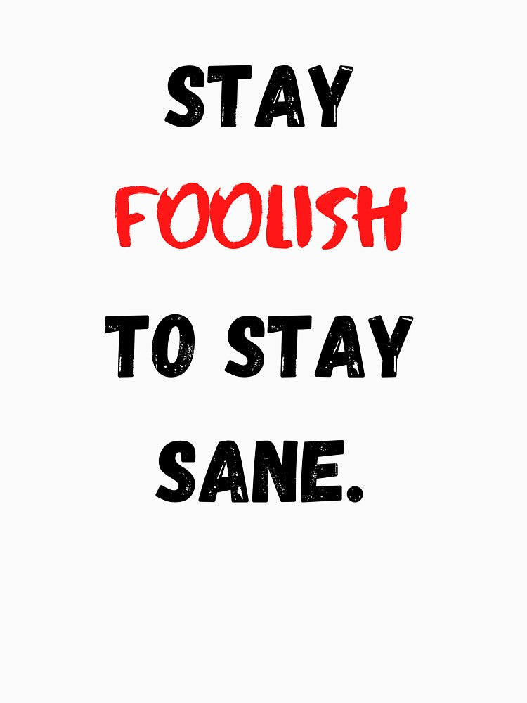 Motivational And Inspirational Quotes Stay Foolish To Stay Sane by Salman Hino T-Shirts, Hoodie, Sweatshirt (Image 3)