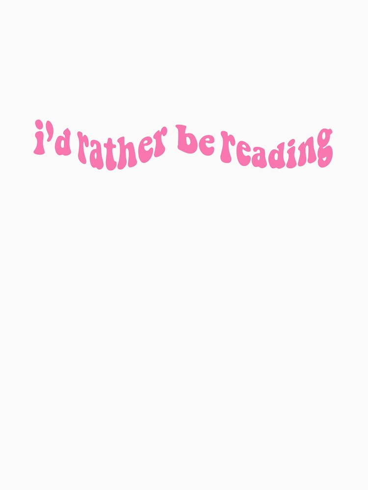 “I’d rather be reading” design by taylorvgray T-Shirts, Hoodie, Sweatshirt | BlankRebels.com (Image 3)