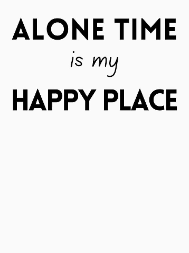 Alone time is my happy place, for an introvert by TeePassion T-Shirts, Hoodie, Sweatshirt | BlankRebels.com (Image 3)