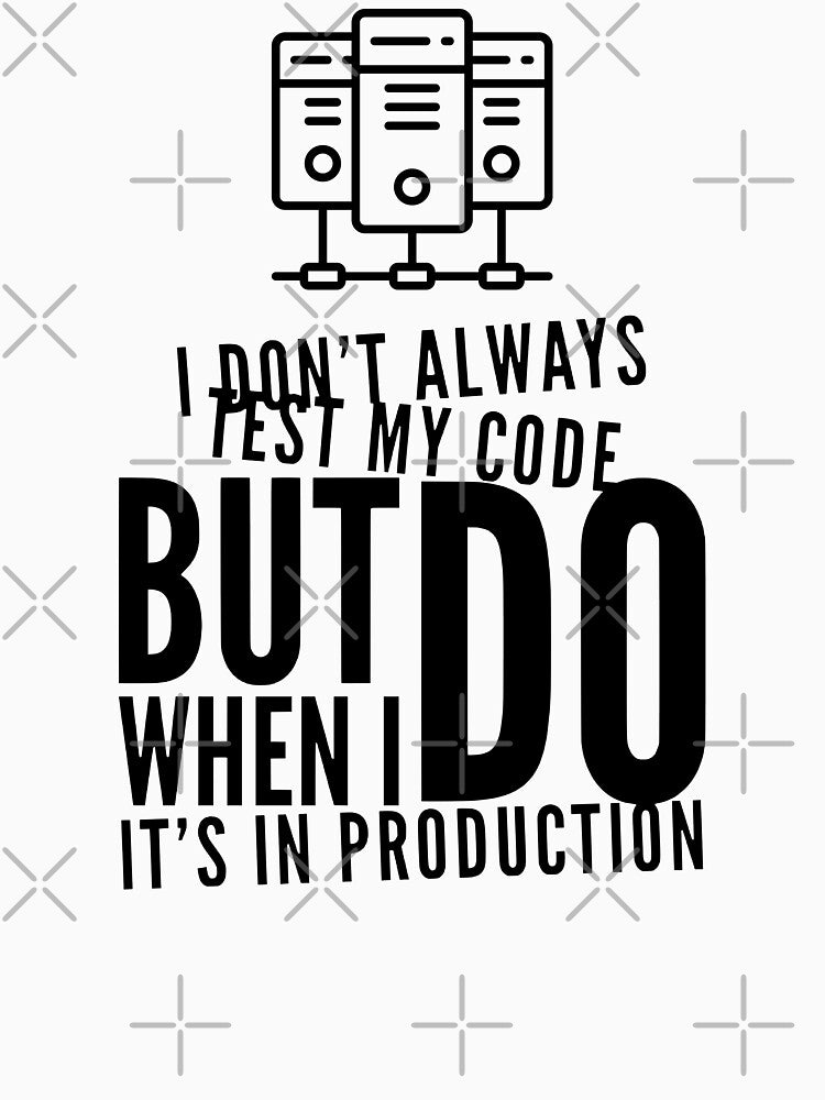 I Don't Always Test My Code But When I Do I Do It's In Production (black) by Stornu2Ruedas T-Shirts, Hoodie,... (Image 3)