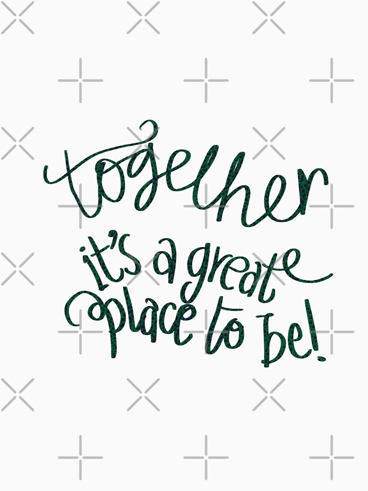 Together is a great place to be typography bottle green by chuckletuckle T-Shirts, Hoodie, Sweatshirt (Image 3)