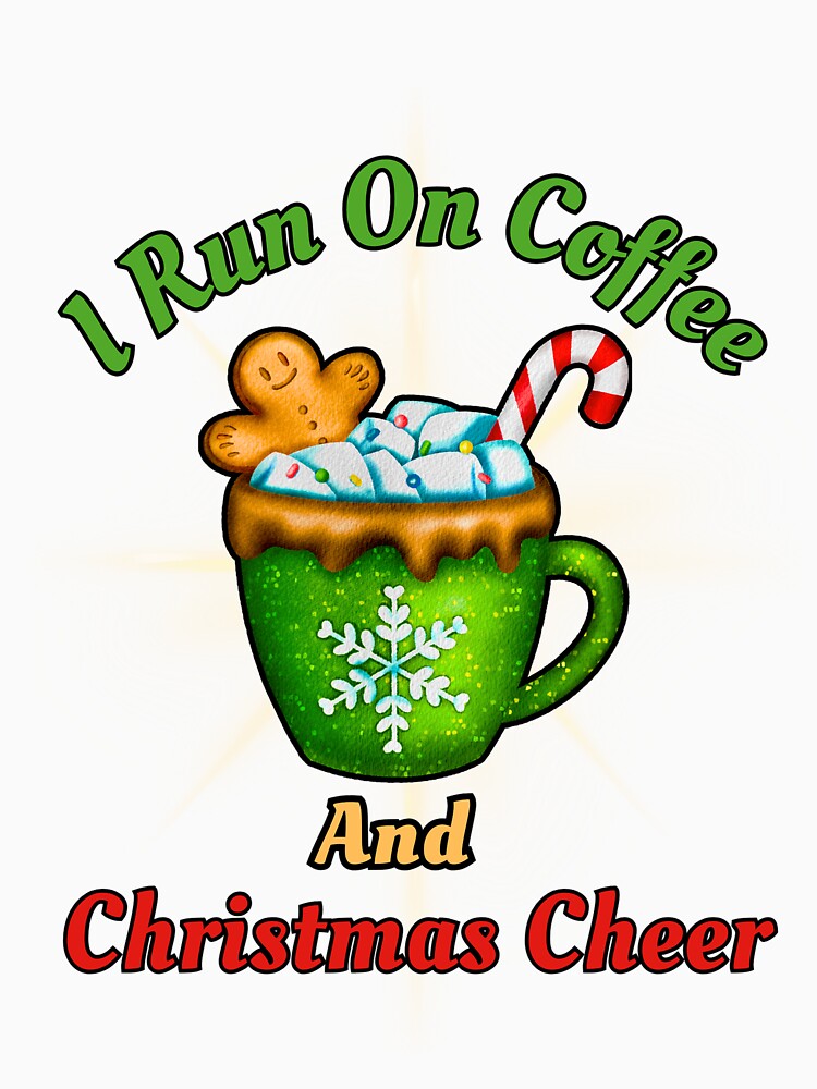 I Run on Coffee and Christmas Cheer - Festive Design by Learning2Lead1 T-Shirts, Hoodie, Sweatshirt (Image 3)