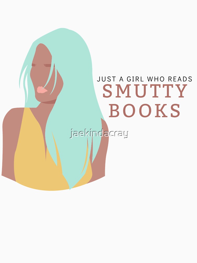Just a Girl Who Reads Smutty Books 17 by jaekindacray T-Shirts, Hoodie, Sweatshirt | BlankRebels.com (Image 3)