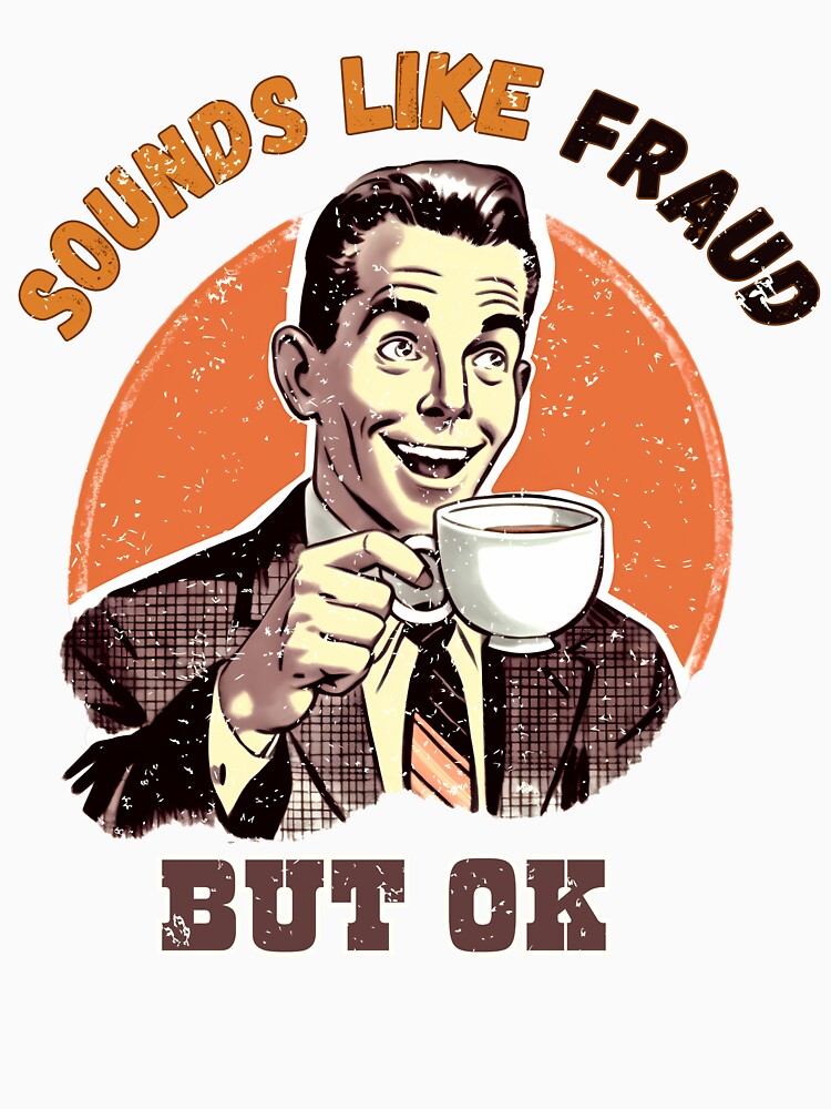 Sounds Like Fraud But OK by WinterWifeArt T-Shirts, Hoodie, Sweatshirt | BlankRebels.com (Image 3)