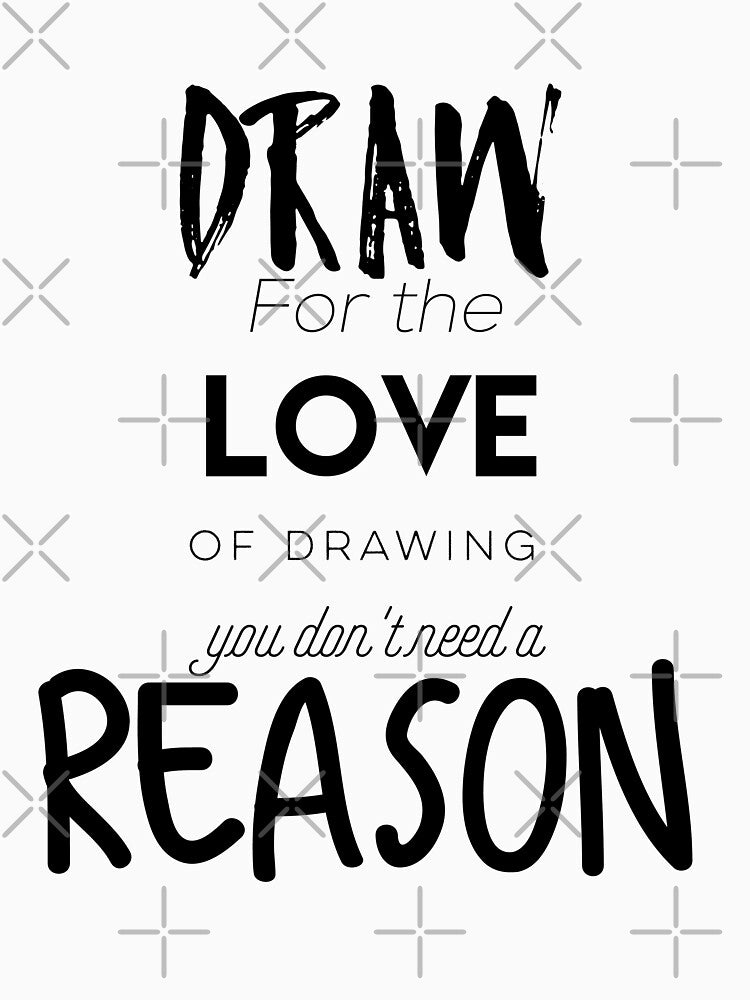 Draw for the love of drawing you don´t need a reason by ArtofFall3n T-Shirts, Hoodie, Sweatshirt | BlankRebels.com (Image 3)