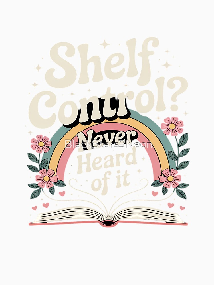 Shelf Control Never Heard of it Funny Reading Books by BlackStars3Neon T-Shirts, Hoodie, Sweatshirt (Image 3)