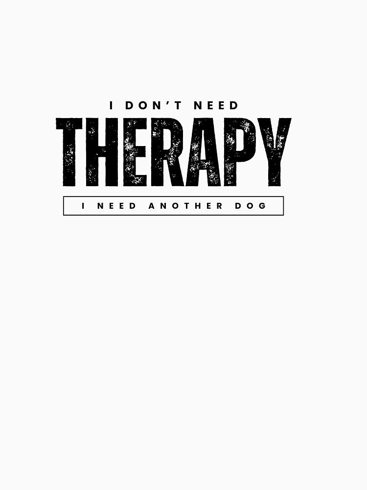 I Dont Need Therapy, I need Another Dog by Urbanwraps T-Shirts, Hoodie, Sweatshirt | BlankRebels.com (Image 3)