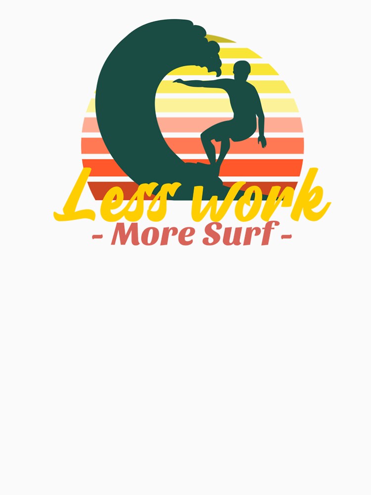 Less Work More Surf surfing T-shirt. by AASUNRISE Hoodie, Sweatshirt | BlankRebels.com (Image 2)