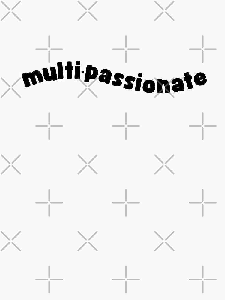 MULTI-PASSIONATE - Version 1 (Black) by chicorycreative T-Shirts, Hoodie, Sweatshirt | BlankRebels.com (Image 3)