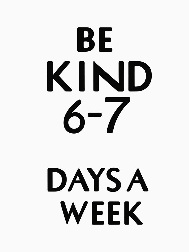 Be Kind 6–7 Days a Week – Funny Minimal Quote Design by LaurannaDesign T-Shirts, Hoodie, Sweatshirt (Image 3)