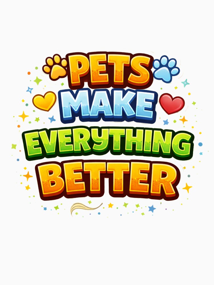 Pets Make Everything Better – Cute Pet Lover Quote T-Shirts, Hoodie, Sweatshirt