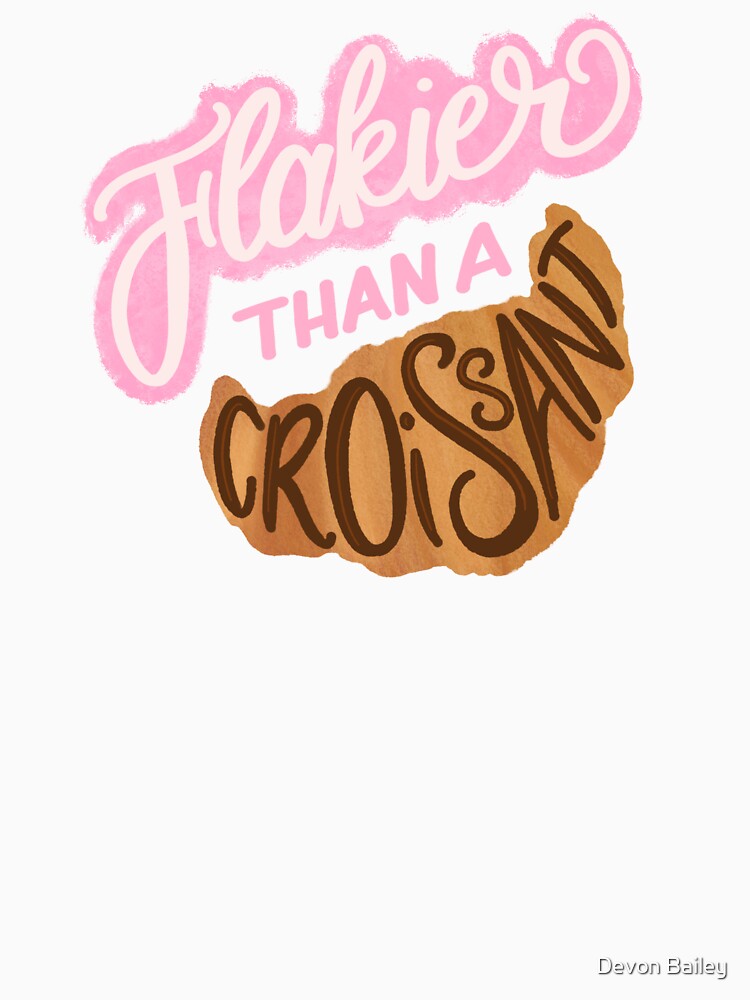 Flakier Than A Croissant by Devon Bailey T-Shirts, Hoodie, Sweatshirt | BlankRebels.com (Image 3)