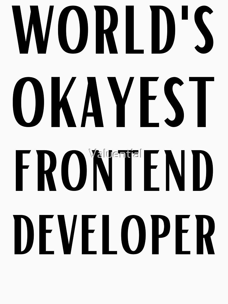 World's Okayest Frontend Developer by Valuential T-Shirts, Hoodie, Sweatshirt | BlankRebels.com (Image 3)