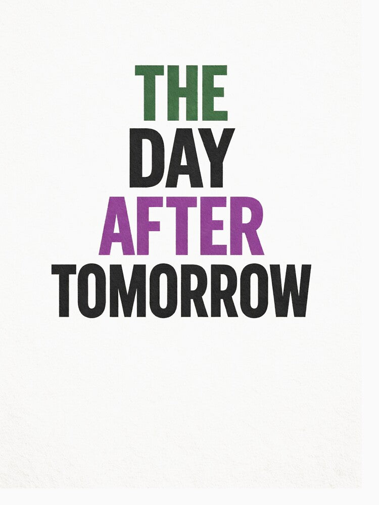 The Day After Tomorrow – Funny Minimal Typography Quote Design by ArtoryNest T-Shirts, Hoodie, Sweatshirt (Image 3)