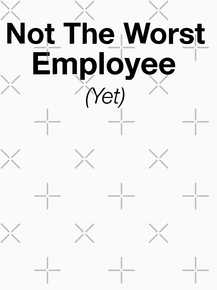 Not The Worst Employee (Yet) – sticker by BambaKchula T-Shirts, Hoodie, Sweatshirt | BlankRebels.com (Image 3)