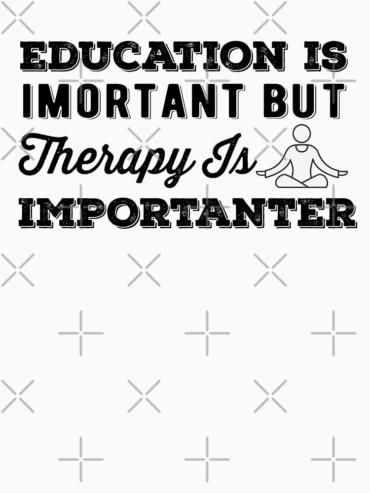 Education Is Important But Therapy Is Importanter by AritraSur T-Shirts, Hoodie, Sweatshirt | BlankRebels.com (Image 3)