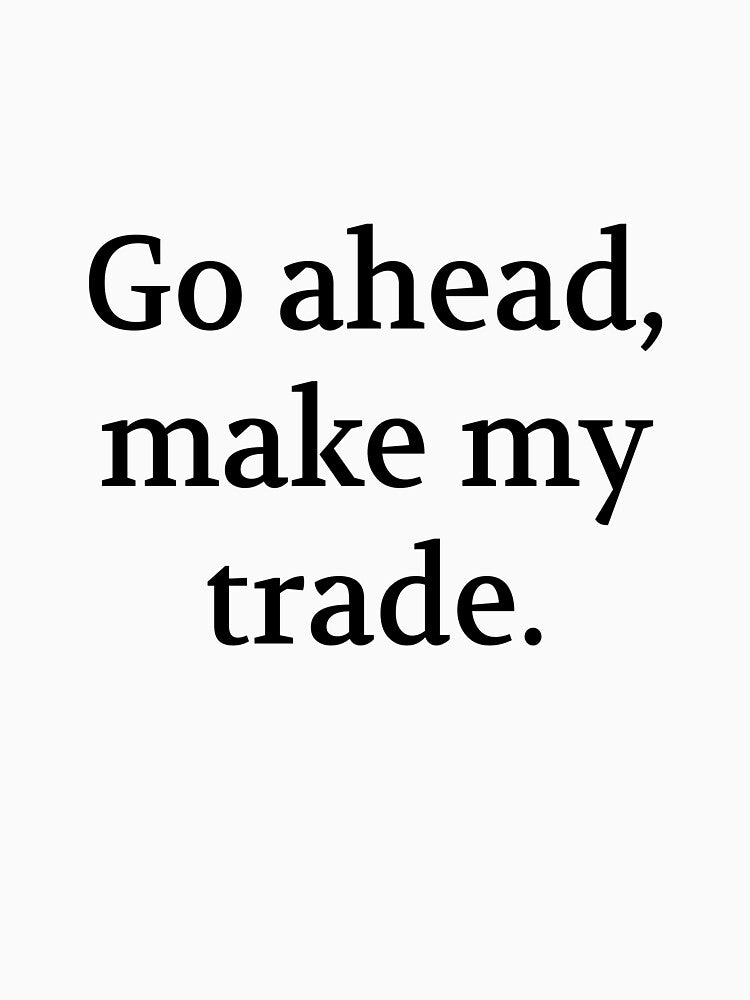 Bullwit! funny money apparel and accessories - "Go ahead, make my trade" by Bullwit! T-Shirts, Hoodie, Sweatshirt (Image 3)
