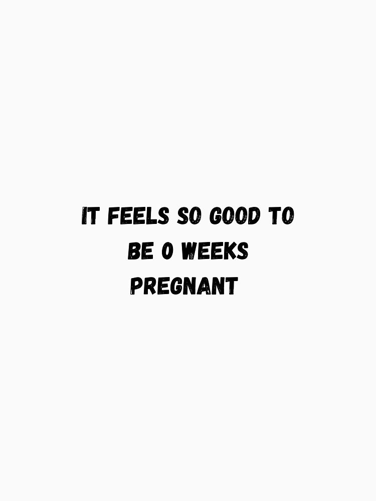 It feels so good to be 0 weeks pregnant by Stickernpattern T-Shirts, Hoodie, Sweatshirt | BlankRebels.com (Image 3)