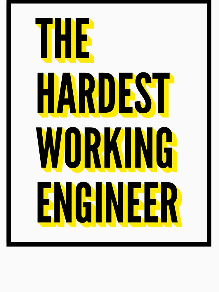 The Hardest Working Engineer Quote For The Best Engineer At Work by SVPOD T-Shirts, Hoodie, Sweatshirt (Image 3)