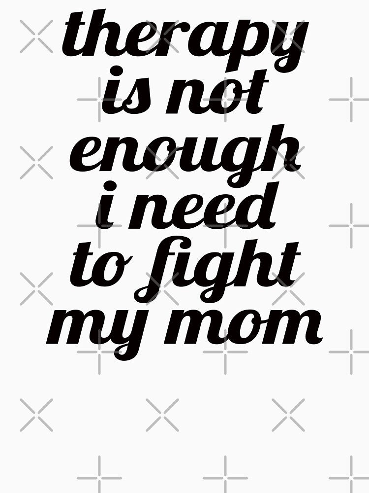 Therapy Is Not Enough I Need To Fight My Mom. #2 by EunsooLee T-Shirts, Hoodie, Sweatshirt | BlankRebels.com (Image 3)