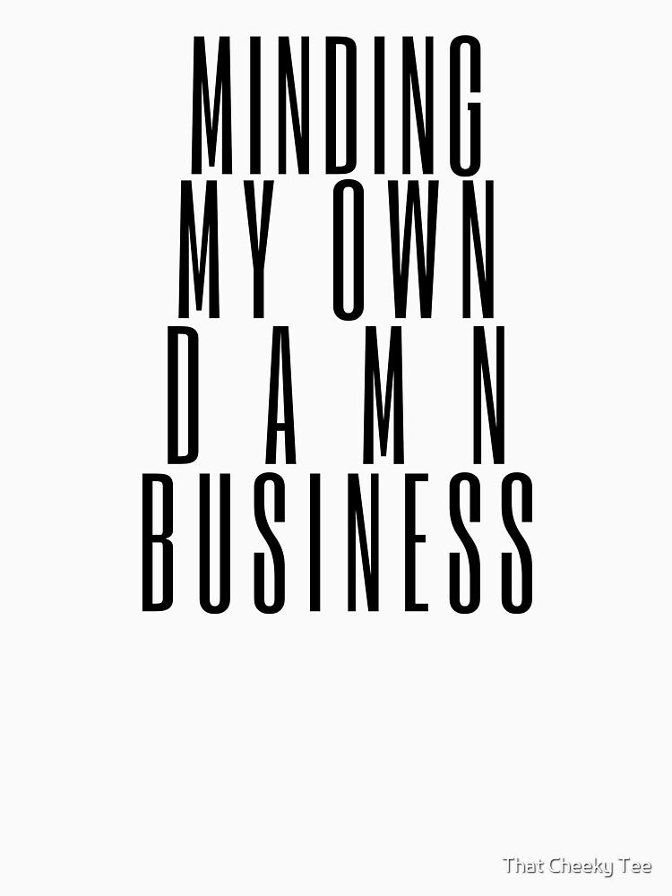 Minding My Own Damn Business. Funny Sarcastic Quote. by That Cheeky Tee Hoodie, Sweatshirt | BlankRebels.com (Image 3)