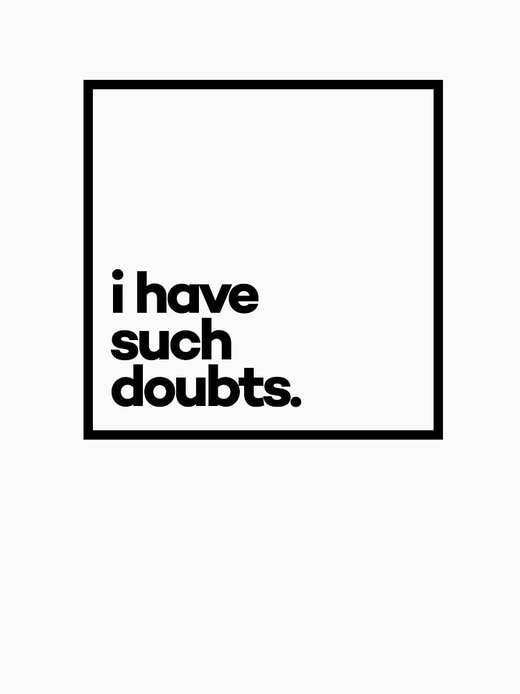 I have such doubts Minimal Black Typography by meeneemal T-Shirts, Hoodie, Sweatshirt | BlankRebels.com (Image 3)