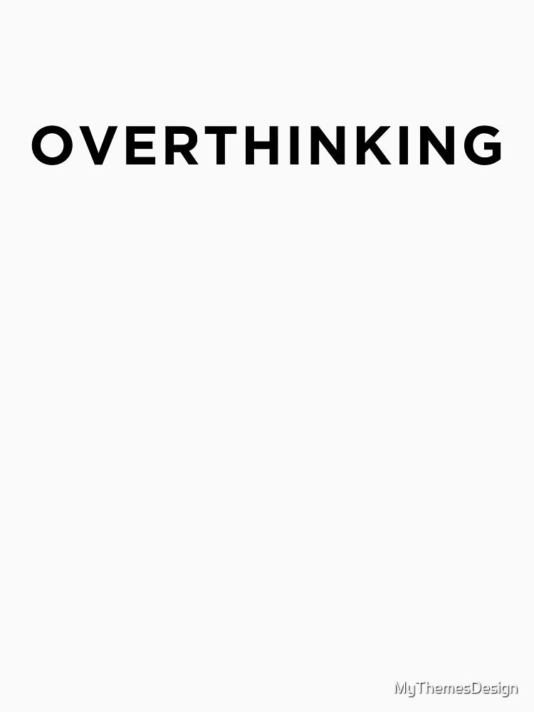 Overthinking by MyThemesDesign T-Shirts, Hoodie, Sweatshirt | BlankRebels.com (Image 3)