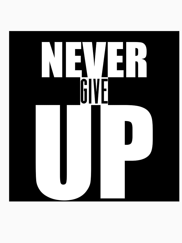 Never Give Up Motivational Quote Shirt T-Shirts, Hoodie, Sweatshirt