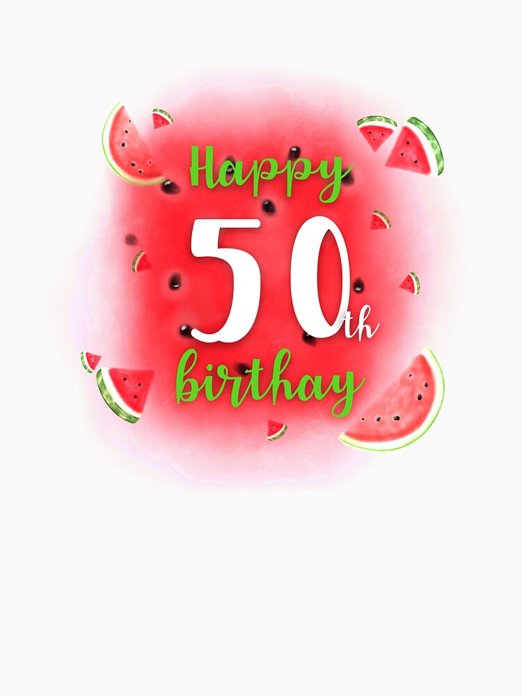 Watermelon Happy 50th Birthday by Dutlu T-Shirts, Hoodie, Sweatshirt | BlankRebels.com (Image 3)