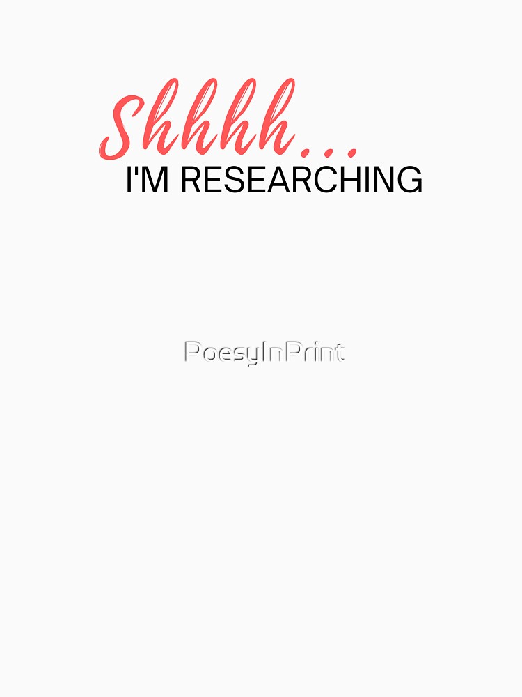 Shhhh... I'm Researching! by PoesyInPrint T-Shirts, Hoodie, Sweatshirt | BlankRebels.com (Image 3)