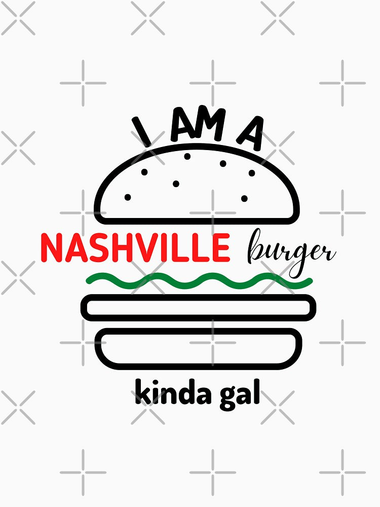 I Am Nashville Burger Kinda Gal T-Shirts, Hoodie, Sweatshirt