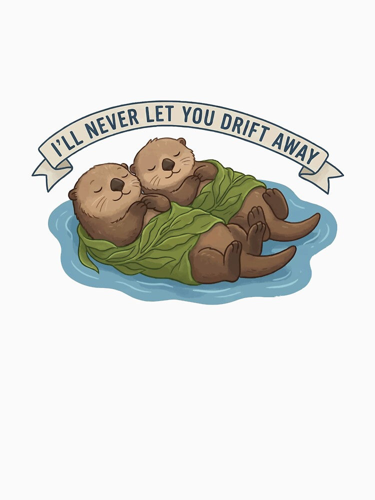 Never Let You Drift Away - Otter Love by Petzzz T-Shirts, Hoodie, Sweatshirt | BlankRebels.com (Image 3)