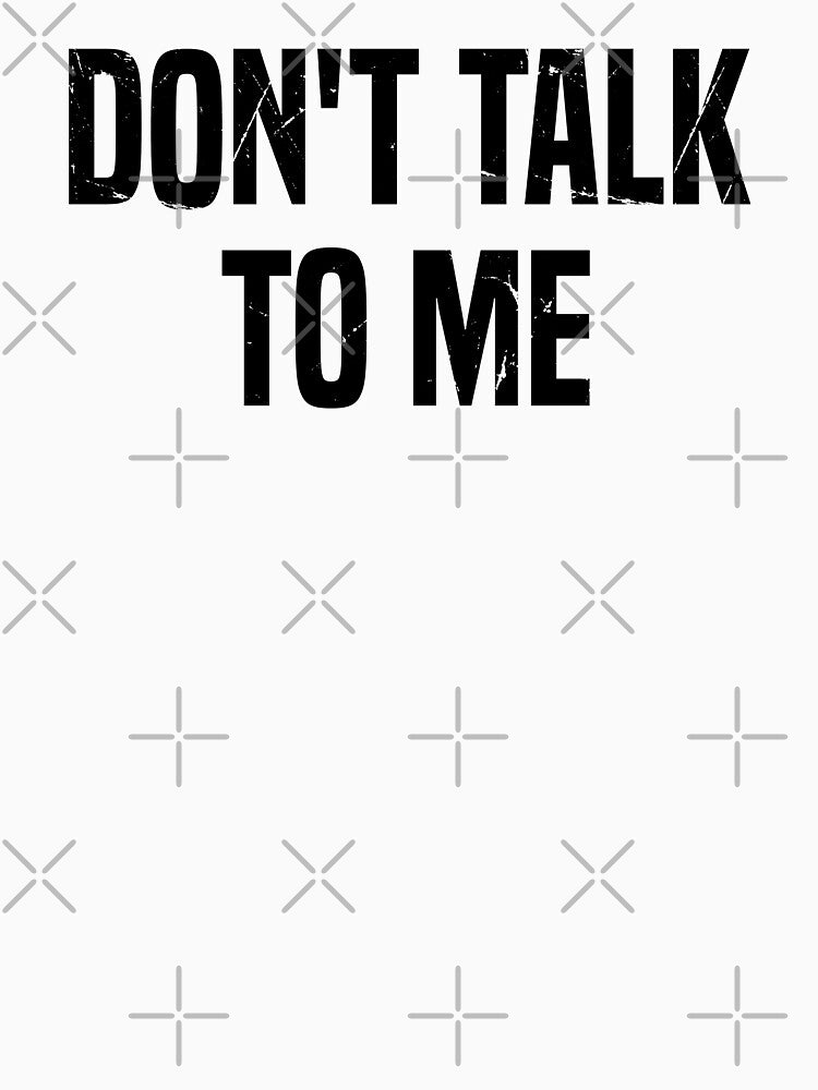 Funny Anti Social Introvert Saying, Don't Talk To Me by Singhe Design T-Shirts, Hoodie, Sweatshirt (Image 3)