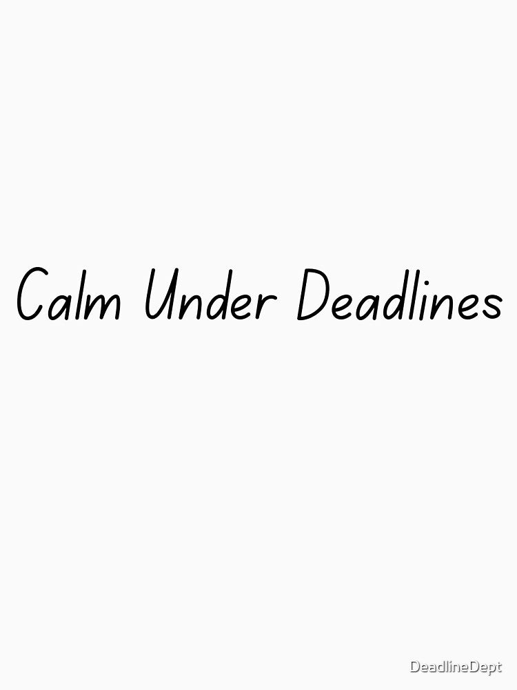 Calm Under Deadlines - Corporate Humor by DeadlineDept T-Shirts, Hoodie, Sweatshirt | BlankRebels.com (Image 3)