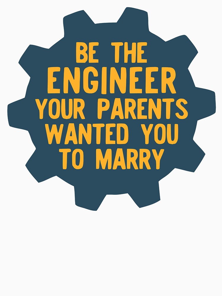 Be the Engineer your parents wanted you to marry by ktmaem T-Shirts, Hoodie, Sweatshirt | BlankRebels.com (Image 3)