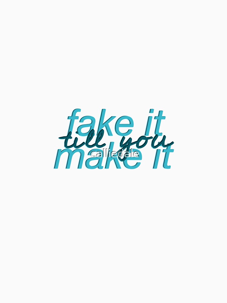fake it till you make it by calliedale