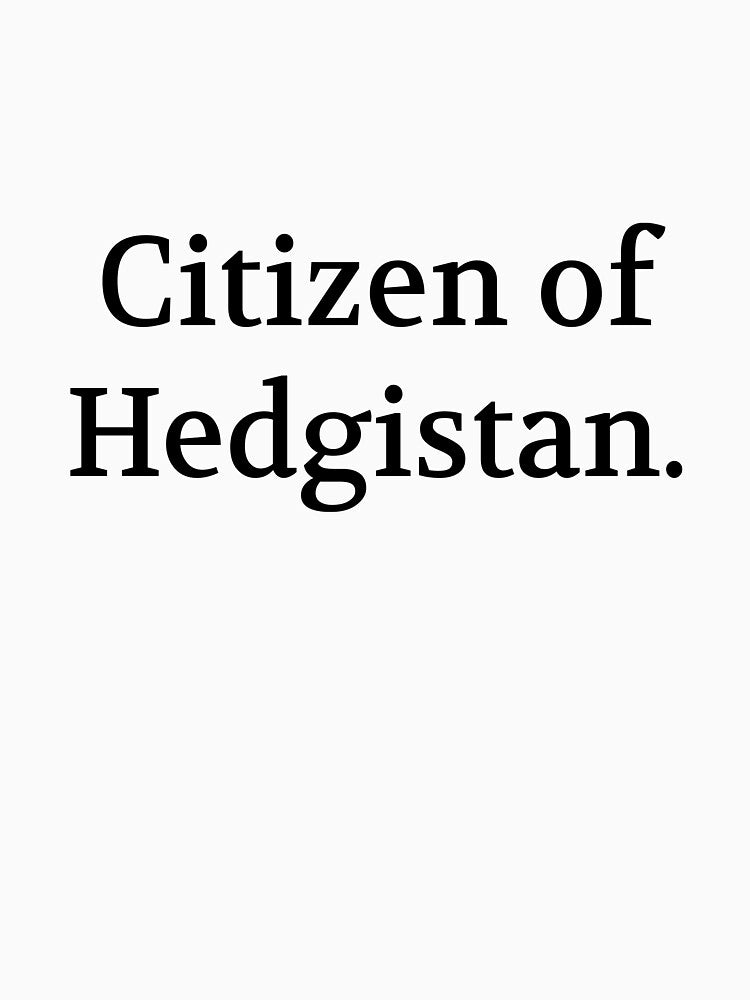 Bullwit! funny money apparel and accessories - "Citizen of Hedgistan" by Bullwit! T-Shirts, Hoodie, Sweatshirt (Image 3)