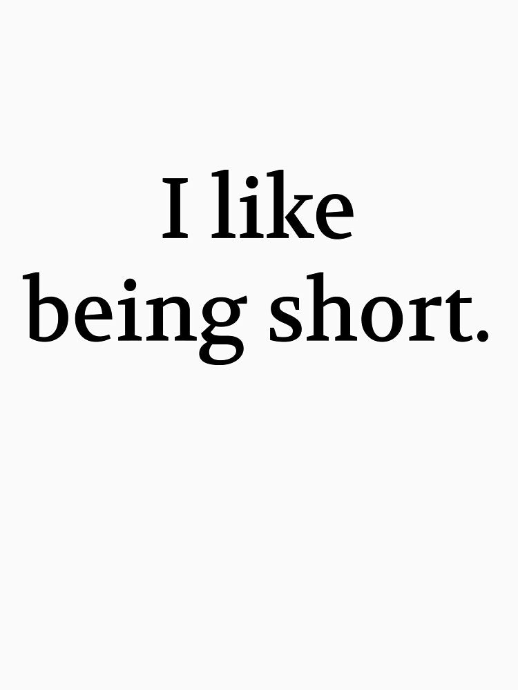 Bullwit! funny money apparel and accessories - "I like being short" by Bullwit! T-Shirts, Hoodie, Sweatshirt (Image 3)