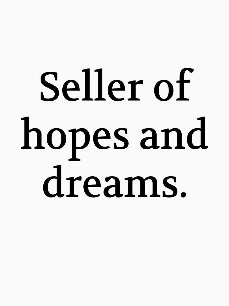 Bullwit! funny money apparel and accessories - "Seller of hopes and dreams" by Bullwit! T-Shirts, Hoodie,... (Image 3)