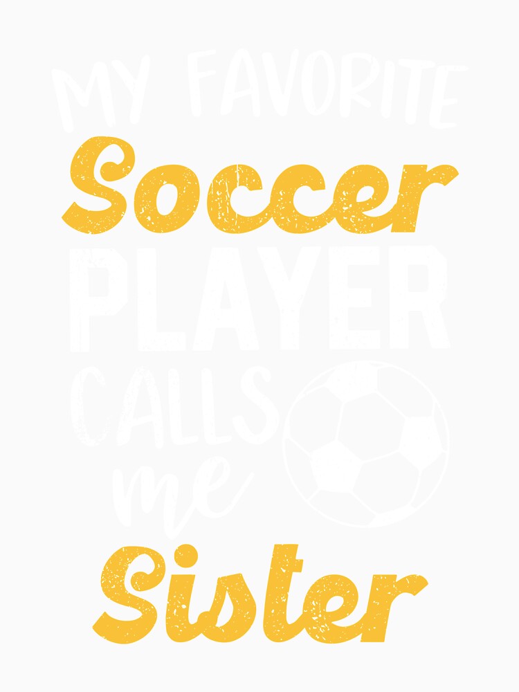 My Favorite Soccer Player Sister Football Family Sis Girls by elisamarez97