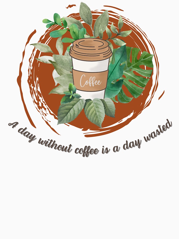 A Day Without Coffee Is a Day Wasted by Ezymay T-Shirts, Hoodie, Sweatshirt | BlankRebels.com (Image 3)