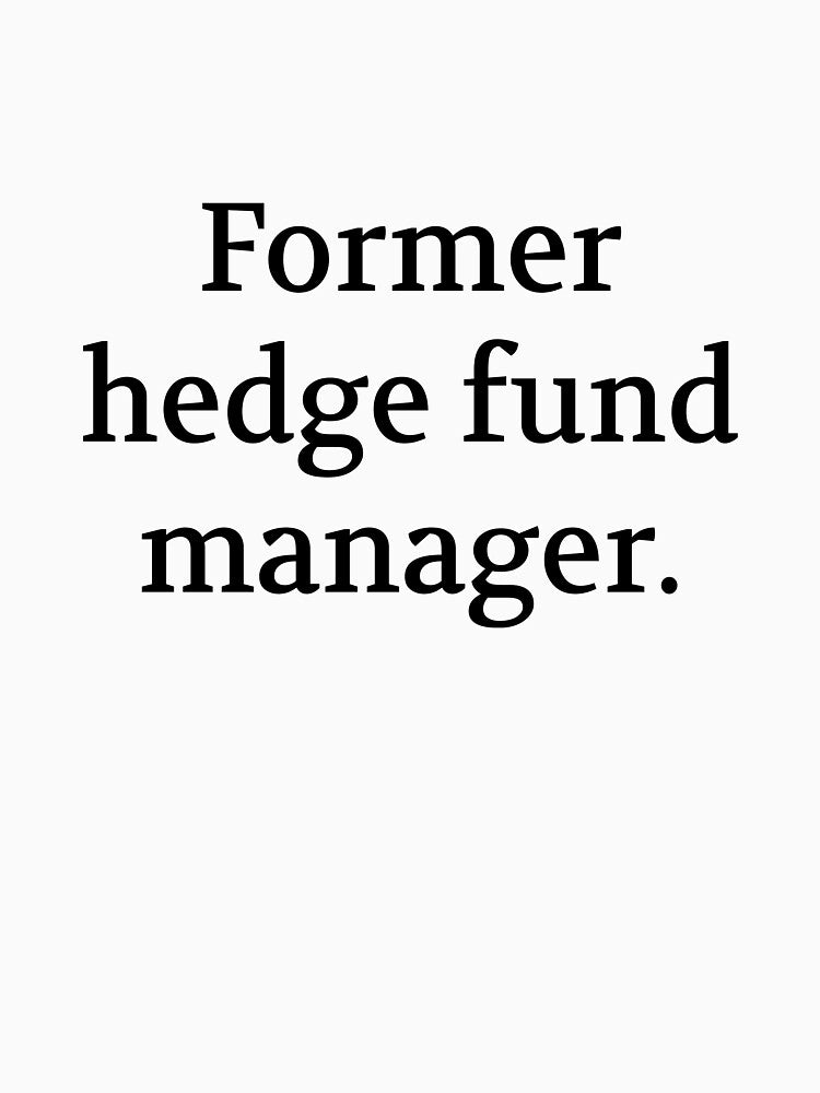 Bullwit! funny money apparel and accessories - "Former hedge fund manager" by Bullwit! T-Shirts, Hoodie, Sweatshirt (Image 3)