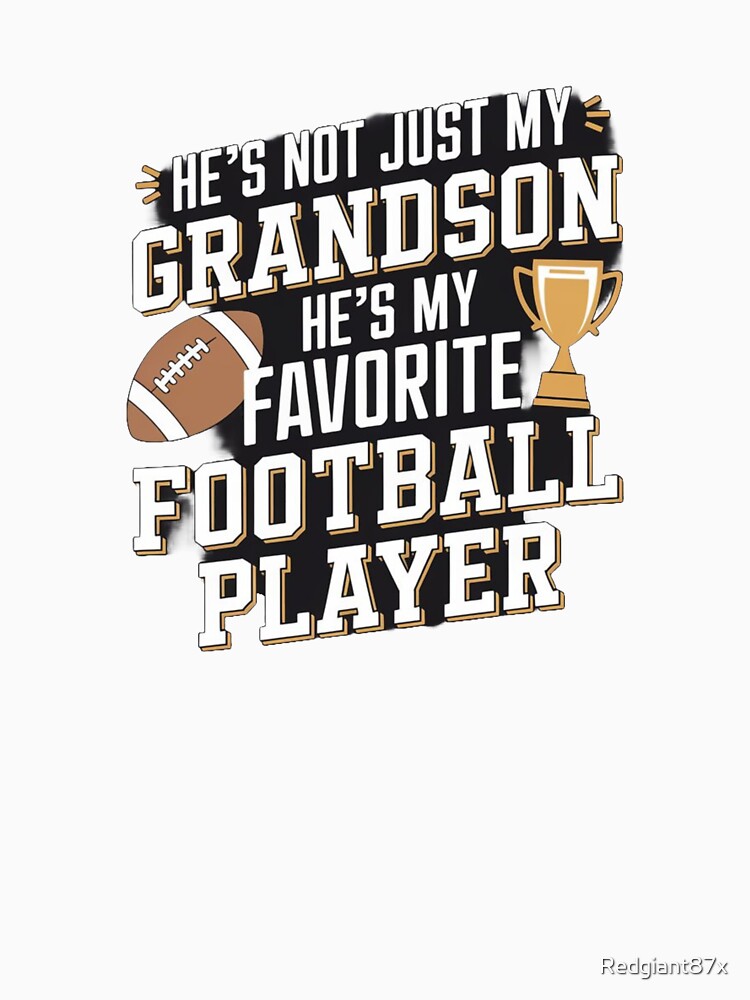 Proud Grandpa He`s Not Just My Grandson He`s My Favorite Football Player by Redgiant87x
