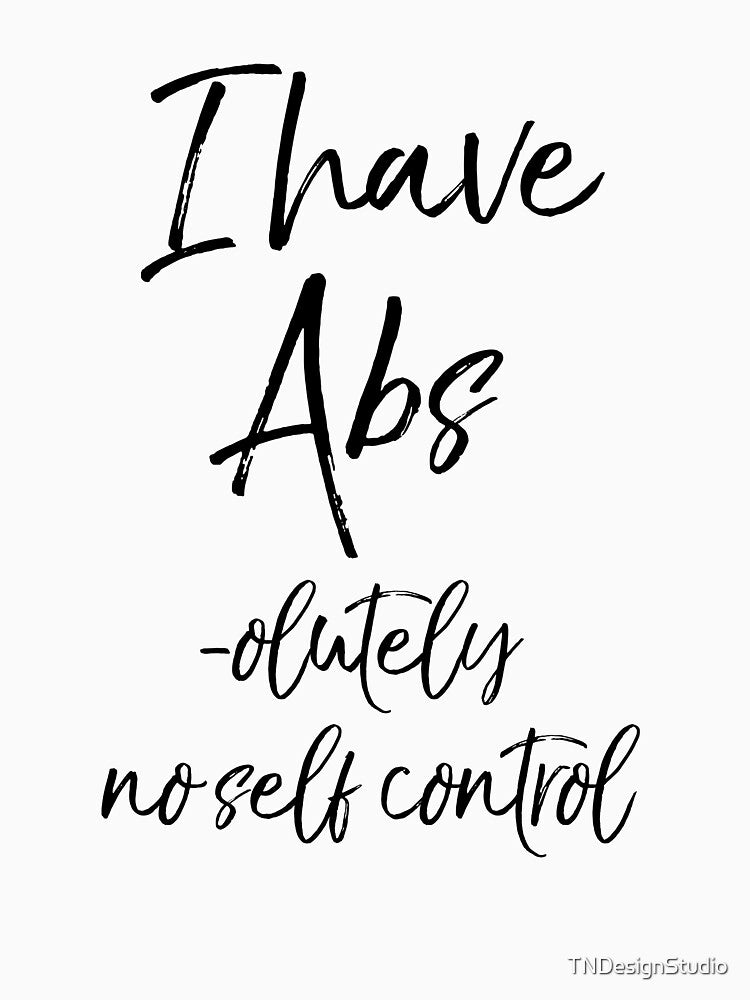 I Have Abs -olutely No Self Control Funny Workout Quote by TNDesignStudio T-Shirts, Hoodie, Sweatshirt (Image 3)