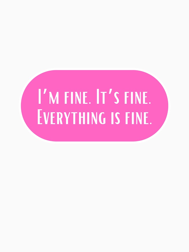 I'm fine. It's fine. Everything is fine. by CharmStudio T-Shirts, Hoodie, Sweatshirt | BlankRebels.com (Image 3)