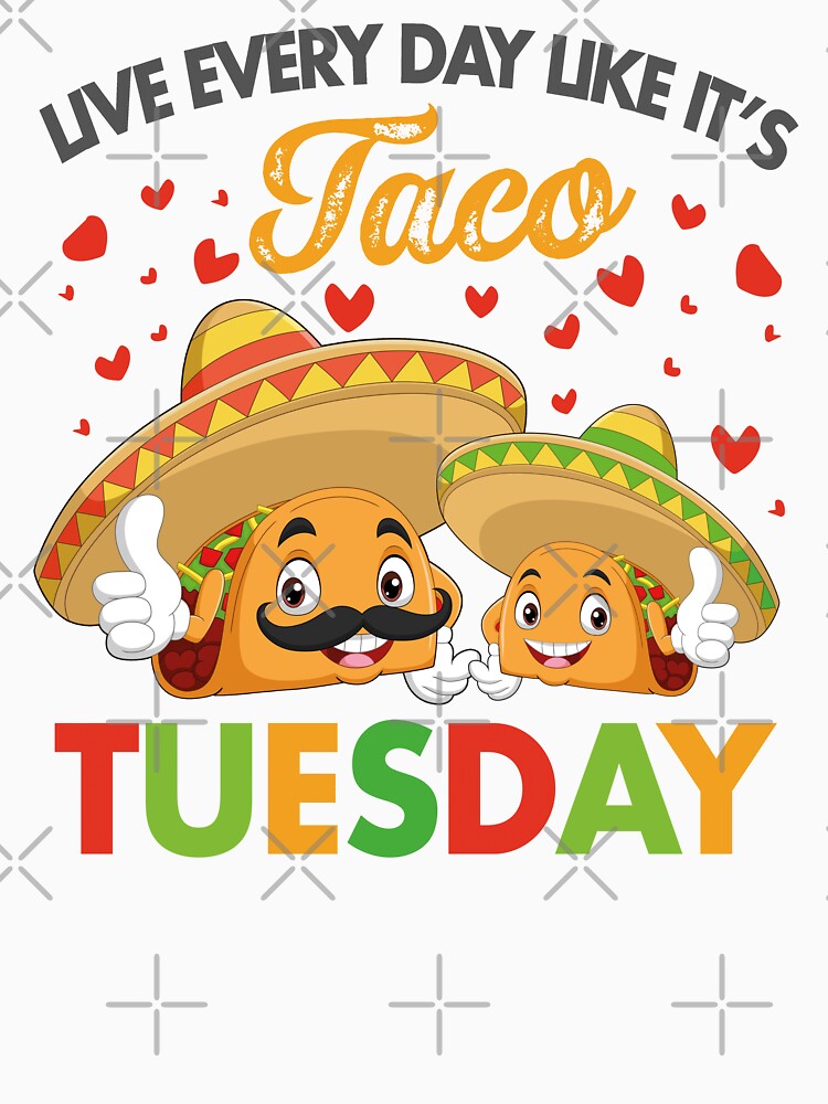 Live Every Day Like It's Taco Tuesday, Funny Taco Sayings by SaliDesigner T-Shirts, Hoodie, Sweatshirt (Image 3)