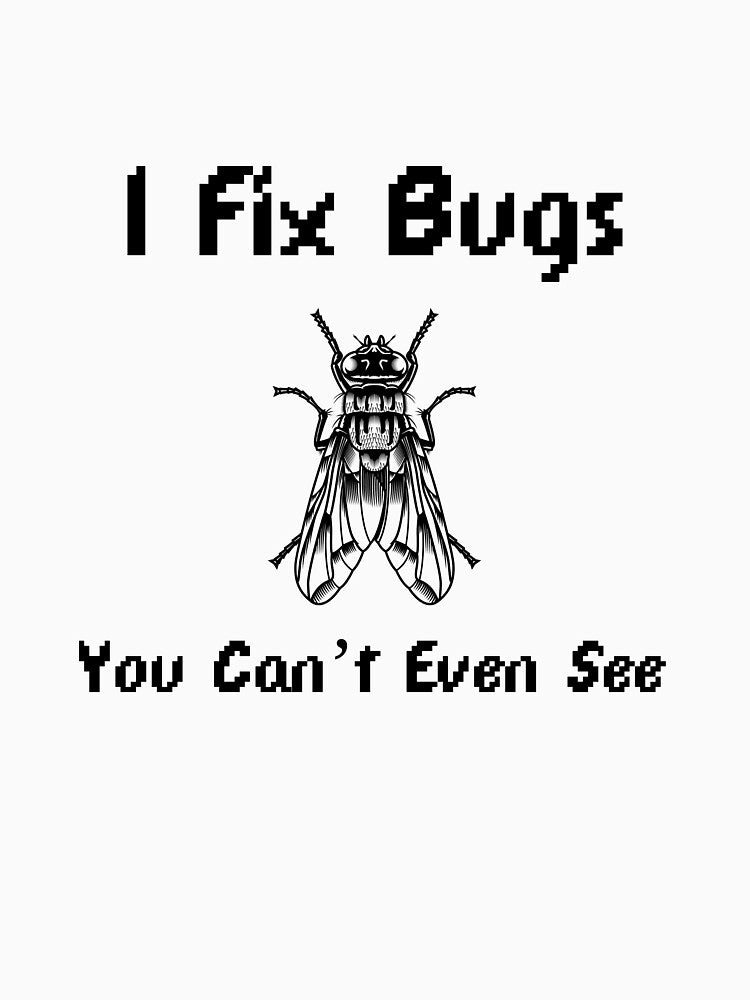 I Fix Bugs You Can’t Even See – Funny Programmer Debugging Design with Bug Icon by Ani-24 T-Shirts, Hoodie,... (Image 3)
