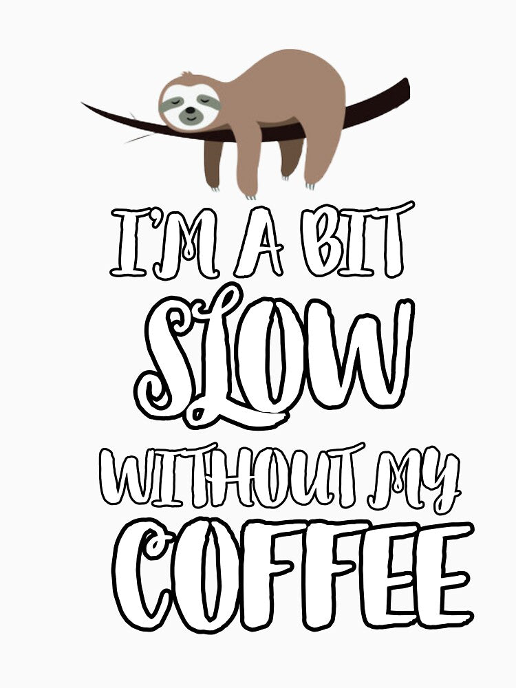I'm a bit slow without my coffee by mandover T-Shirts, Hoodie, Sweatshirt | BlankRebels.com (Image 3)