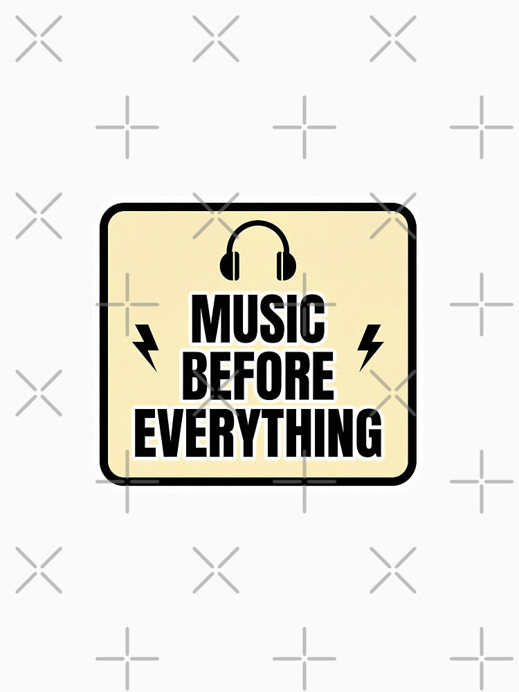 Music Before Everything Sticker | Music Lover Quote Design by DreamyDesigns17 T-Shirts, Hoodie, Sweatshirt (Image 3)